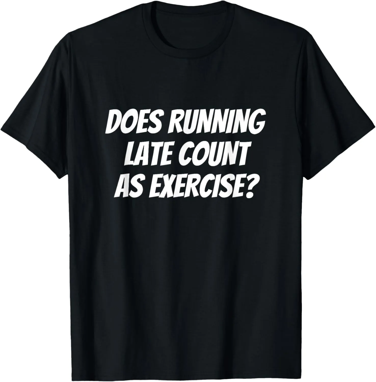 Does Running Late Count as Exercise? Funny Workout T-Shirt